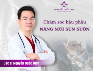 Hướng dẫn chăm sóc hậu phẫu nâng mũi sụn sườn - Bác sĩ Nguyễn Quốc Định