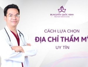 Cách lựa chọn thẩm mỹ viện uy tín - Bác sĩ Nguyễn Quốc Định