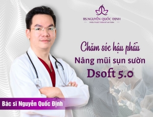 Chăm sóc hậu phẫu nâng mũi sụn sườn Dsoft 5.0- Bác sĩ Nguyễn Quốc Định