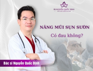 Nâng mũi sụn sườn có đau không - Bác sĩ Nguyễn Quốc Định