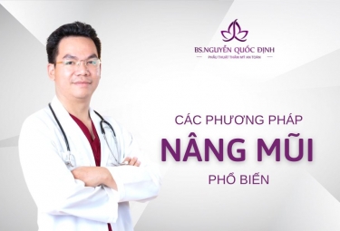 Các phương pháp nâng mũi phổ biến hiện nay - Bác sĩ Nguyễn Quốc Định